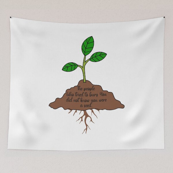 Item preview, THE PEOPLE WHO TRIED TO BURY YOU DID NOT KNOW YOU WERE A SEED designed and sold by Sarcastic Gun.