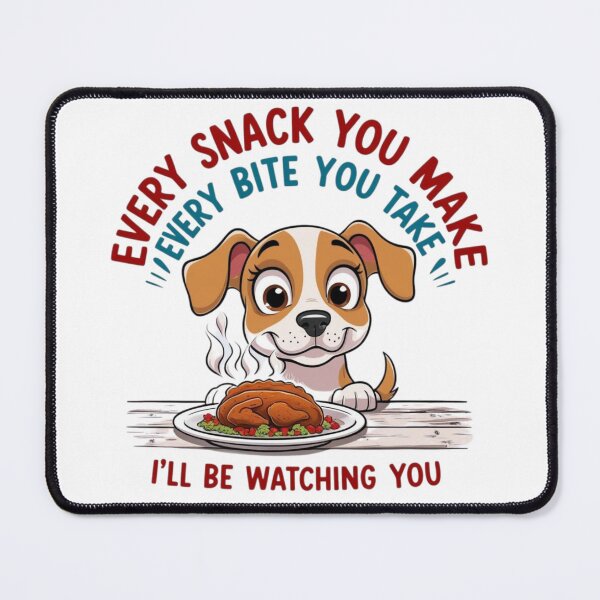 Item preview, Every Snack You Make, Every Bite You Take – Funny Dog Watching You Design designed and sold by bannzy.