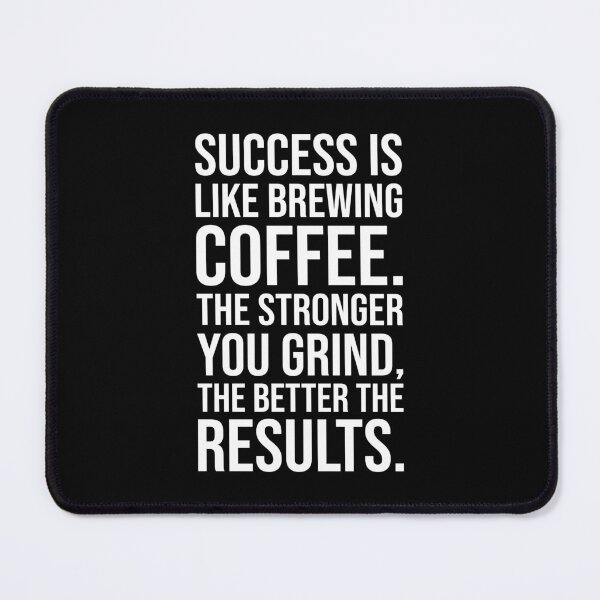 Item preview, Success is Like Brewing Coffee – The Stronger You Grind designed and sold by chantastical.