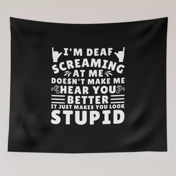 Item preview, I'm Deaf Screaming At Me Doesn't Make Me Hear You Better Deaf Awareness designed and sold by MouDantArts.