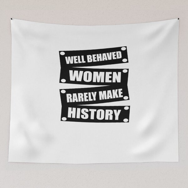 Item preview, Well Behaved Women Rarely Make History designed and sold by TeeTimeGuys.