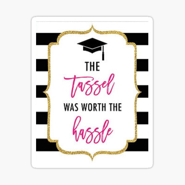 tassle worth the hassle graduation sticker Sticker