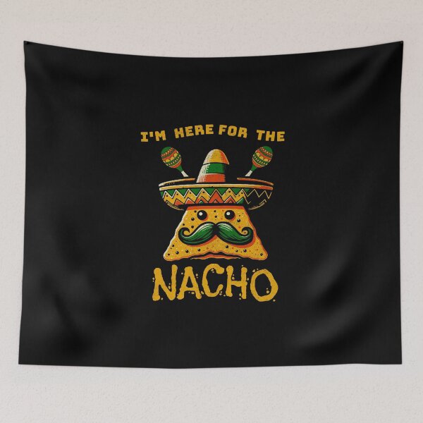 Item preview, I'm Here For The Nacho designed and sold by scooterbaby.