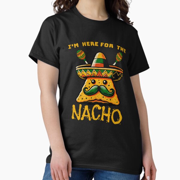 Item preview, I'm Here For The Nacho designed and sold by scooterbaby.