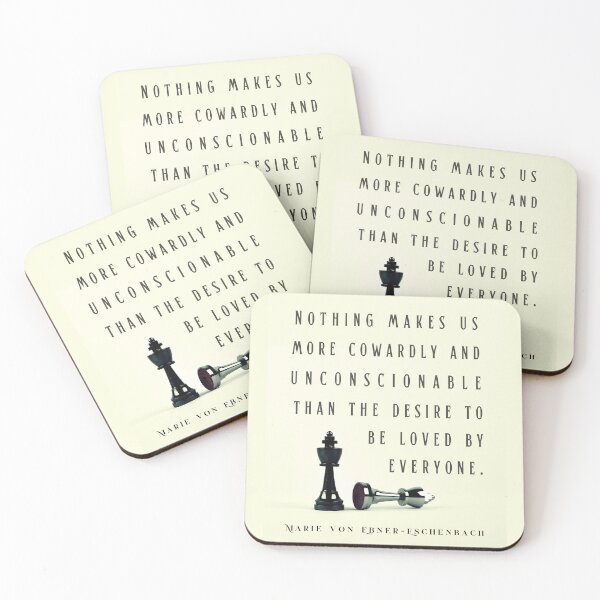 Item preview, Marie von Ebner-Eschenbach quote: Nothing makes us more cowardly and unconscionable than the desire to be loved by everyone. designed and sold by artbleed.