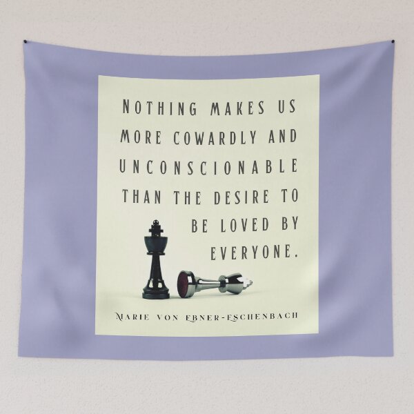 Item preview, Marie von Ebner-Eschenbach quote: Nothing makes us more cowardly and unconscionable than the desire to be loved by everyone. designed and sold by artbleed.