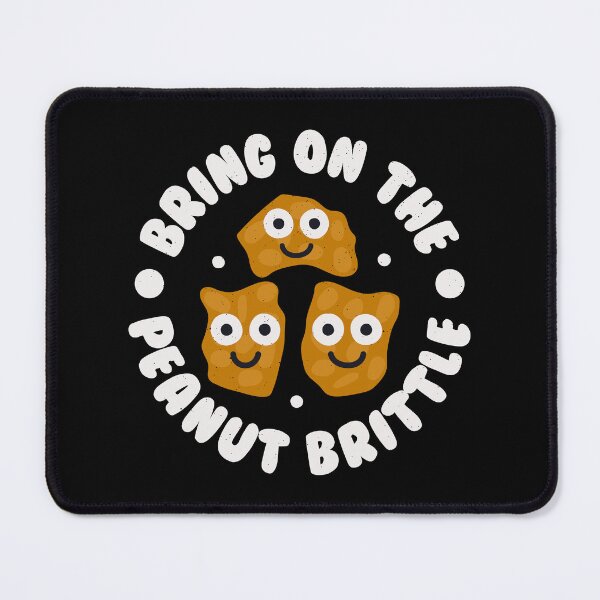 Item preview, Bring On The Peanut Brittle - Candy Peanut Brittle designed and sold by TomThornton.