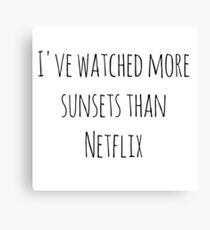 I've watched more sunsets than Netflix Canvas Print