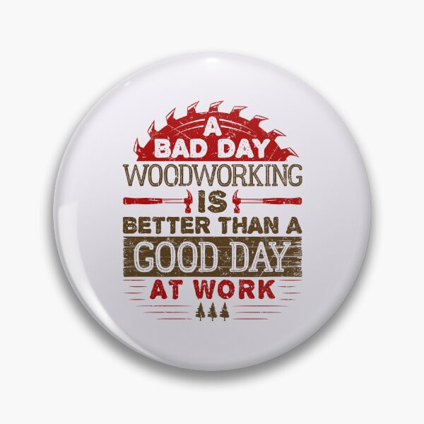 Item preview, A Bad Day Woodworking is Better than a Good Day at Work designed and sold by jaygo.