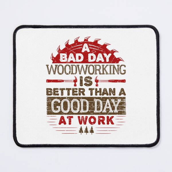 Item preview, A Bad Day Woodworking is Better than a Good Day at Work designed and sold by jaygo.