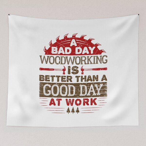 Item preview, A Bad Day Woodworking is Better than a Good Day at Work designed and sold by jaygo.
