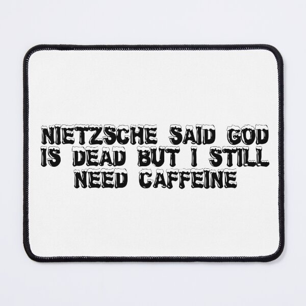 Item preview, Nietzsche said God is dead, but I still need caffeine designed and sold by Ninjacatoff.