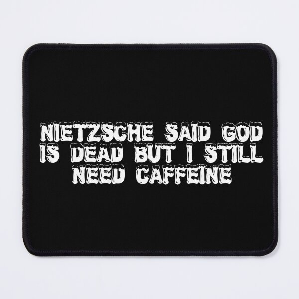 Item preview, Nietzsche said God is dead, but I still need caffeine designed and sold by Ninjacatoff.