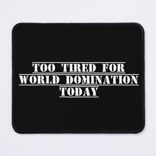 Item preview, Too tired for world domination today designed and sold by Ninjacatoff.