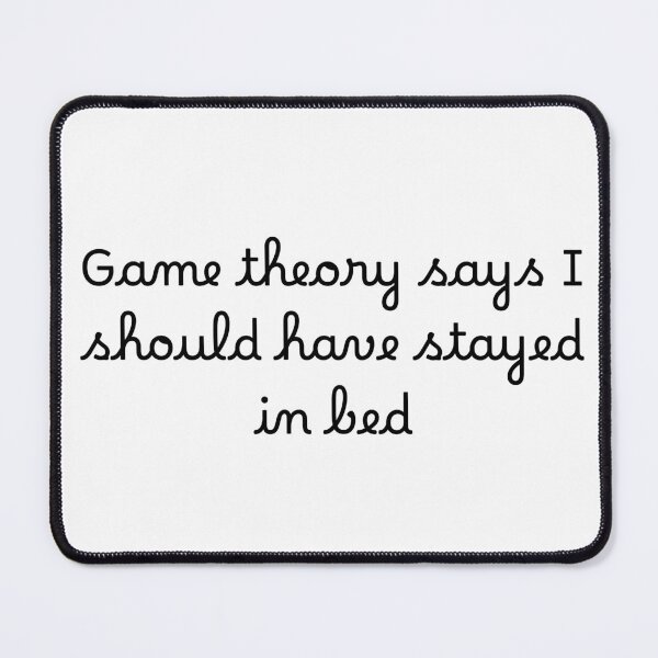 Item preview, Game theory says I should have stayed in bed designed and sold by Ninjacatoff.