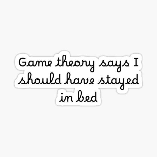 Item preview, Game theory says I should have stayed in bed designed and sold by Ninjacatoff.