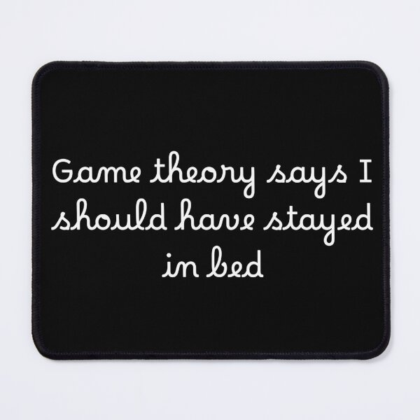 Item preview, Game theory says I should have stayed in bed designed and sold by Ninjacatoff.