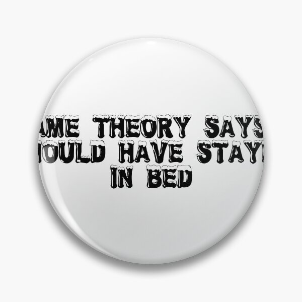 Item preview, Game theory says I should have stayed in bed designed and sold by Ninjacatoff.