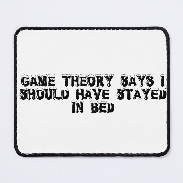 Item preview, Game theory says I should have stayed in bed designed and sold by Ninjacatoff.