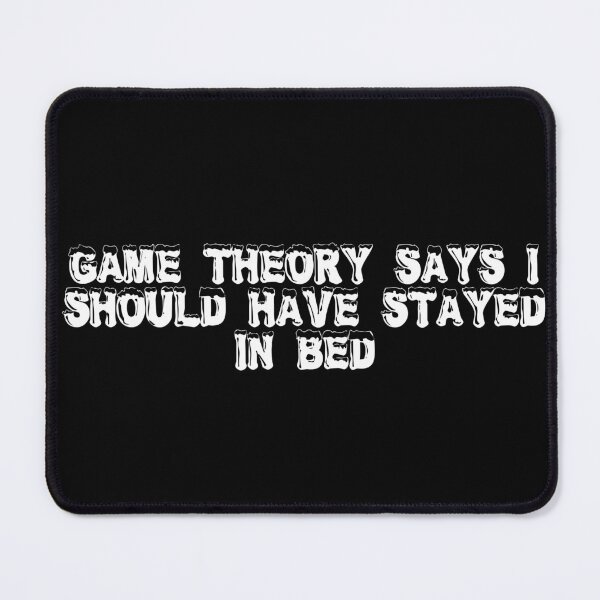 Item preview, Game theory says I should have stayed in bed designed and sold by Ninjacatoff.