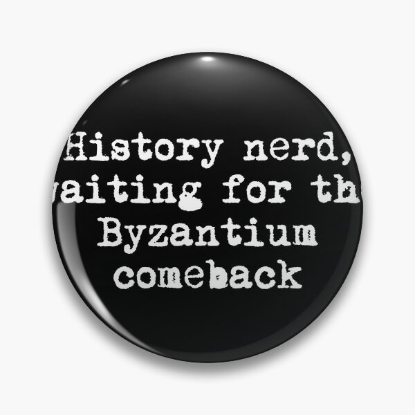 Item preview, History nerd, waiting for the Byzantium comeback designed and sold by Ninjacatoff.