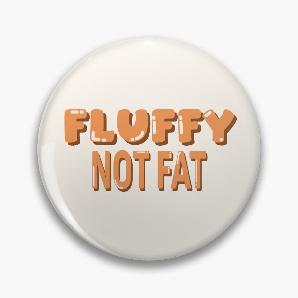 Item preview, Fluffy Not Fat designed and sold by ClarkeHolanda.