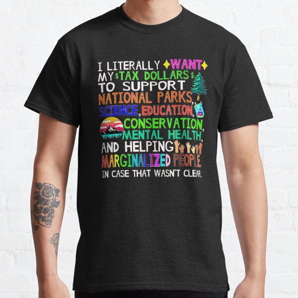 Item preview, I literally want my tax dollars - to support national parks science education shirt designed and sold by hoverdesign.