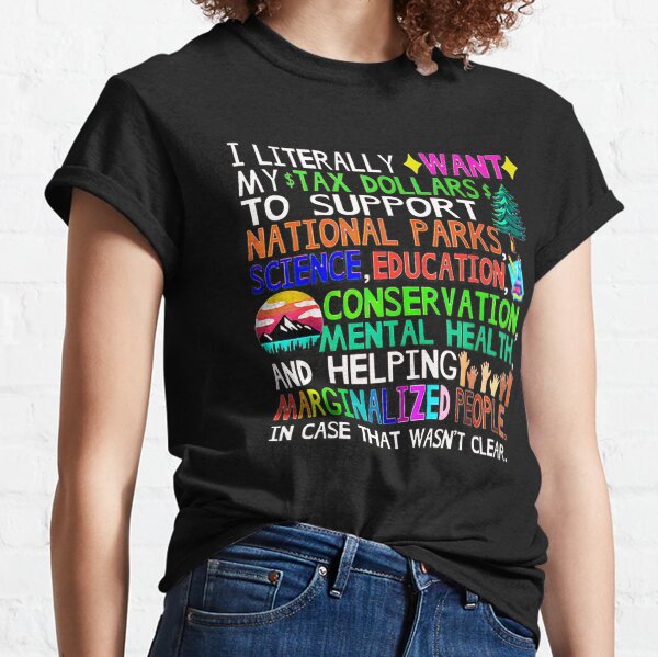 Item preview, I literally want my tax dollars - to support national parks science education shirt designed and sold by hoverdesign.
