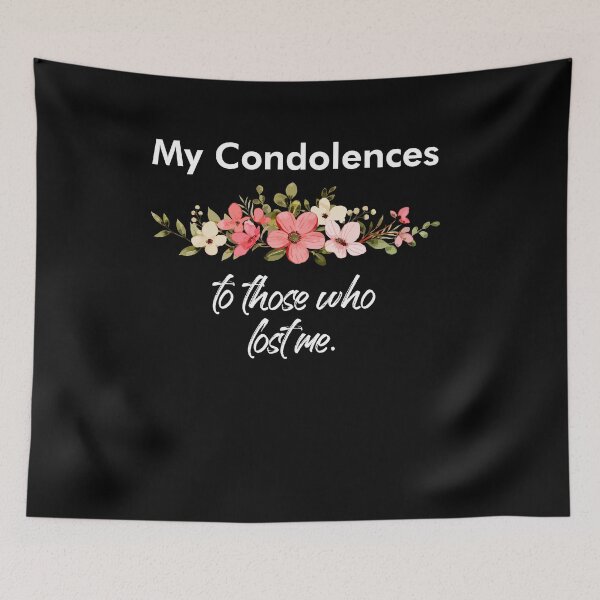 Item preview, My Condolences To Those Who Lost Me Funny Quote designed and sold by Dressed For  Duty.