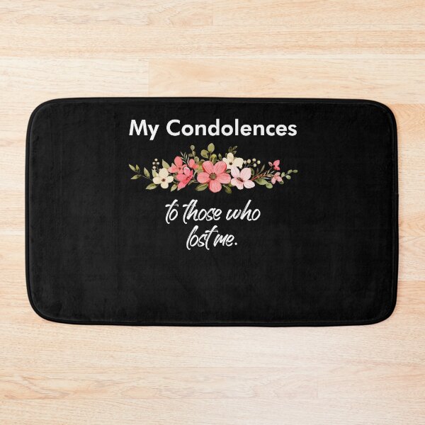 Item preview, My Condolences To Those Who Lost Me Funny Quote designed and sold by Dressed For  Duty.