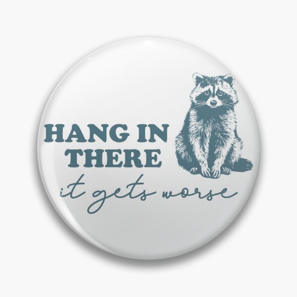 Item preview, Hang in There... It Gets Worse! Trash Feral Life Cute Racoon designed and sold by tcvnguyen.