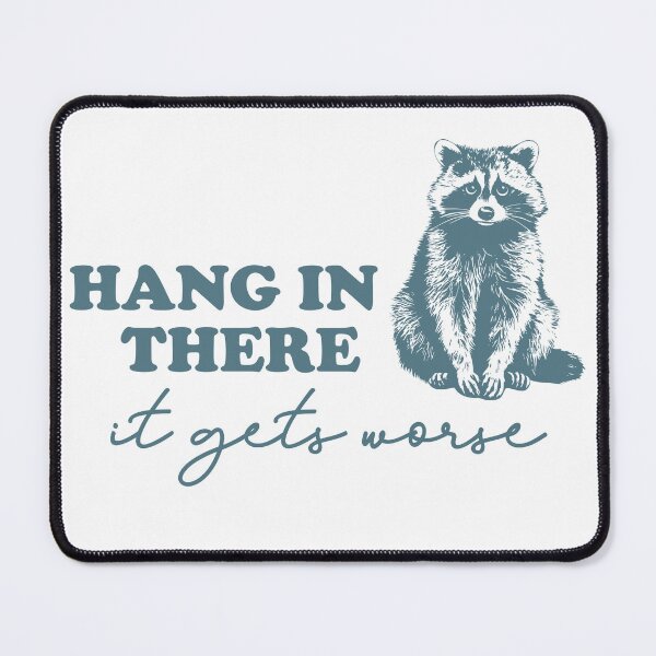 Item preview, Hang in There... It Gets Worse! Trash Feral Life Cute Racoon designed and sold by tcvnguyen.