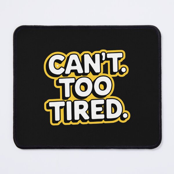 Item preview, CAN’T. TOO TIRED designed and sold by SignumShop.