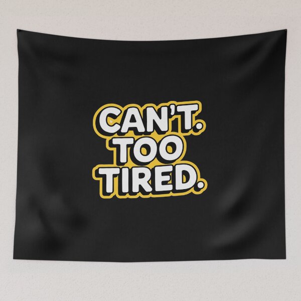 Item preview, CAN’T. TOO TIRED designed and sold by SignumShop.