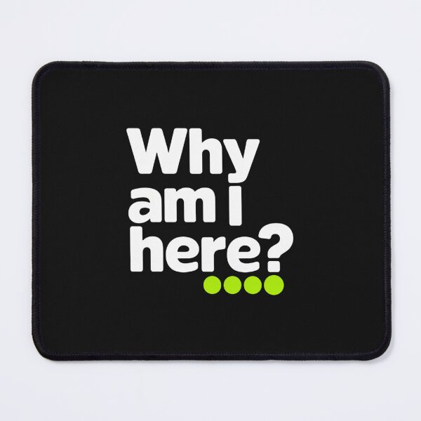 Item preview, WHY AM I HERE? designed and sold by SignumShop.