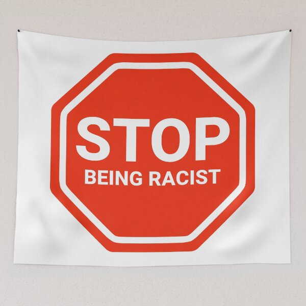 Item preview, Stop being racist  designed and sold by Rachel the Artist .