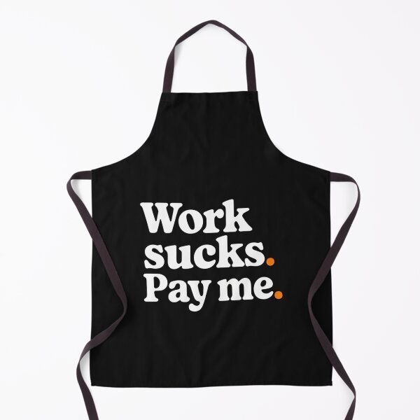 Item preview, WORK SUCKS. PAY ME designed and sold by SignumShop.