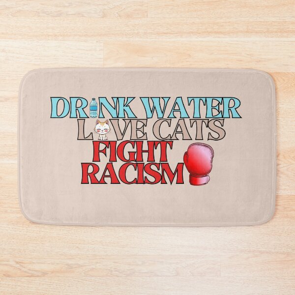 Item preview, Drink Water Love Cats Fight Racism designed and sold by SillyDarkShop.