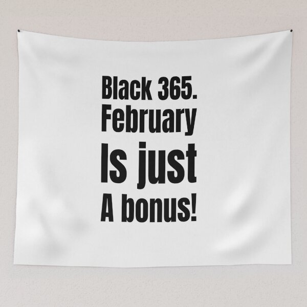 Item preview, Black 365 – February is Just a Bonus! designed and sold by Creative Spark.