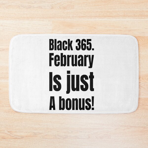 Item preview, Black 365 – February is Just a Bonus! designed and sold by Creative Spark.