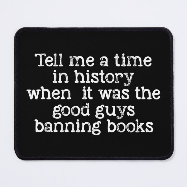 Item preview, Tell Me A Time In History When It Was The Good Guys Banning Books designed and sold by kjanedesigns.