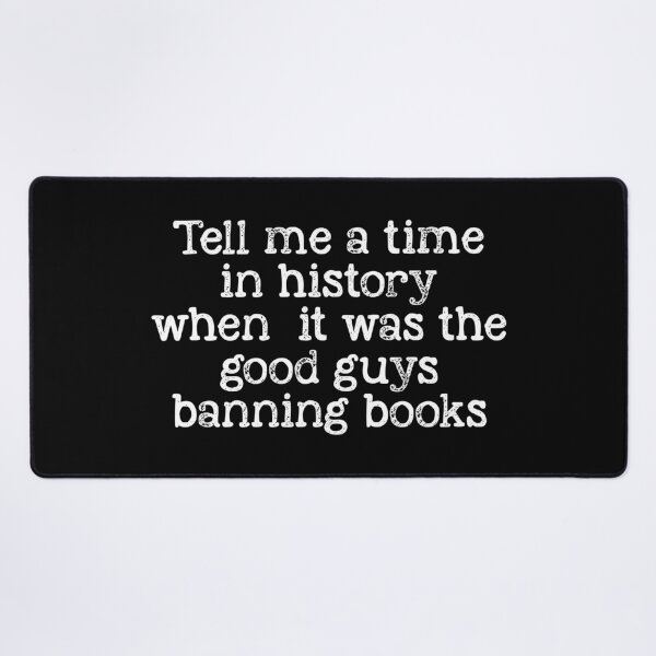 Item preview, Tell Me A Time In History When It Was The Good Guys Banning Books designed and sold by kjanedesigns.