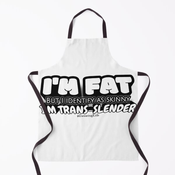 Item preview, Trans - Slender - fat but I identify as skinny designed and sold by SwearingKids.