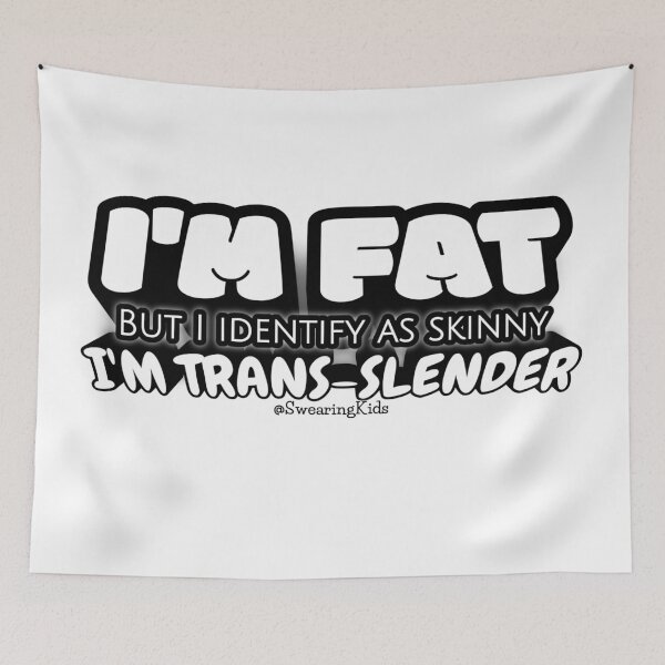 Item preview, Trans - Slender - fat but I identify as skinny designed and sold by SwearingKids.