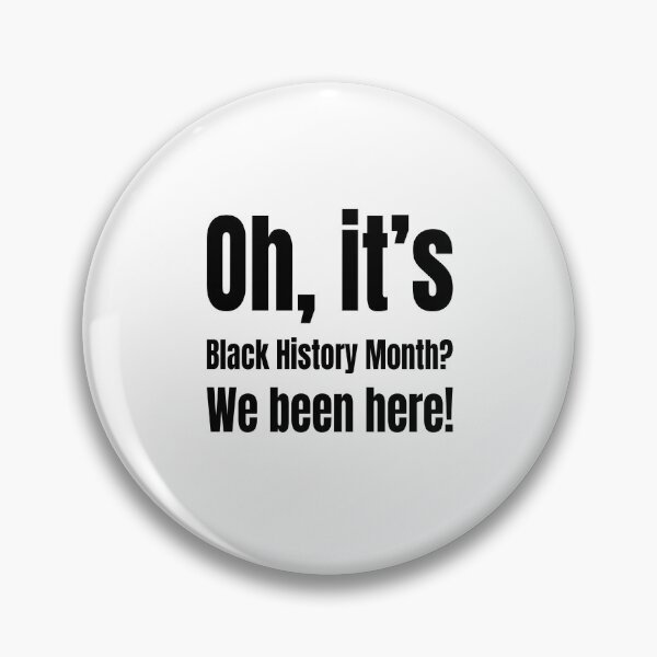 Item preview, Oh, It's Black History Month? We Been Here! designed and sold by Creative Spark.