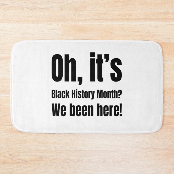 Item preview, Oh, It's Black History Month? We Been Here! designed and sold by Creative Spark.