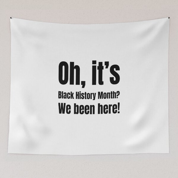 Item preview, Oh, It's Black History Month? We Been Here! designed and sold by Creative Spark.