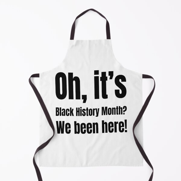 Item preview, Oh, It's Black History Month? We Been Here! designed and sold by Creative Spark.