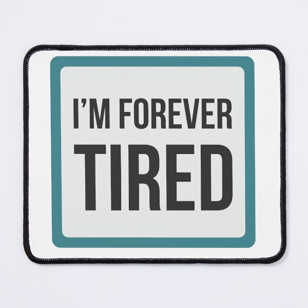 Item preview, I'm Forever Tired designed and sold by RogueasaurusRex.