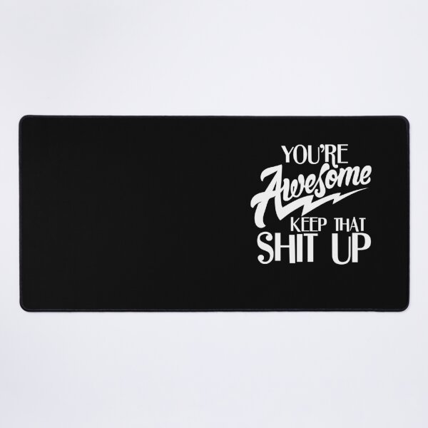 Item preview, You Are Awesome Keep That Shit Up designed and sold by PNGShop.